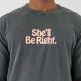 She'll Be Right Long Sleeve Tee